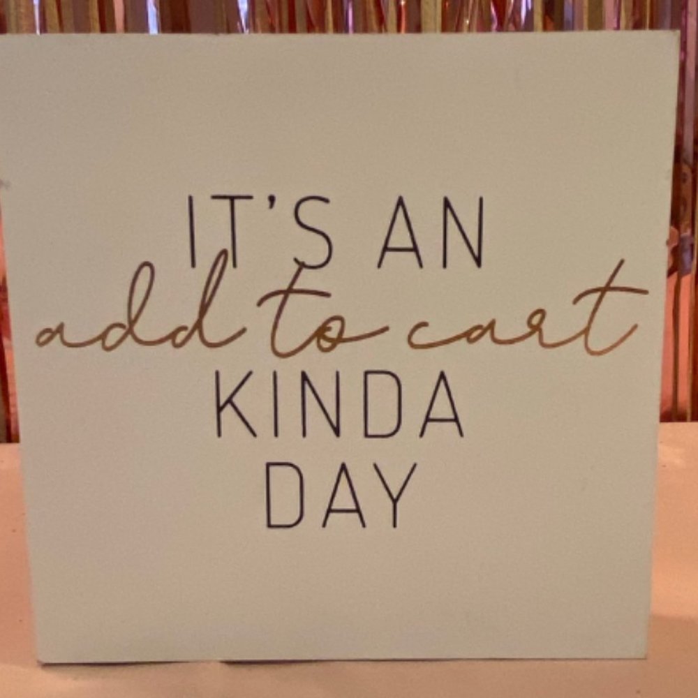 5x5 Wall Art - It's A Add To Cart Kinda Day